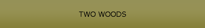 TWO WOODS